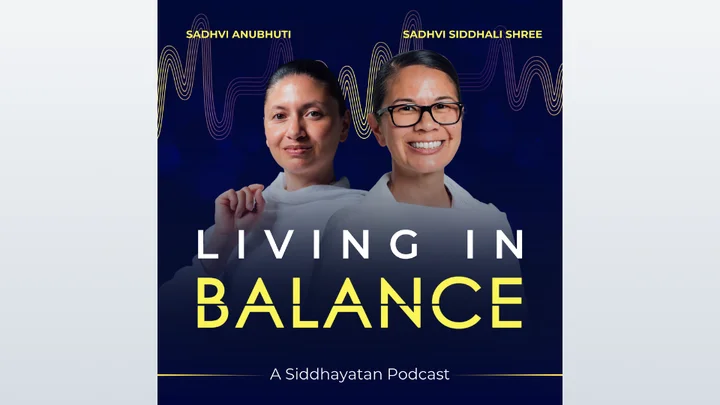 Living in Balance - Balance docuseries podcast with the 2 jain monks